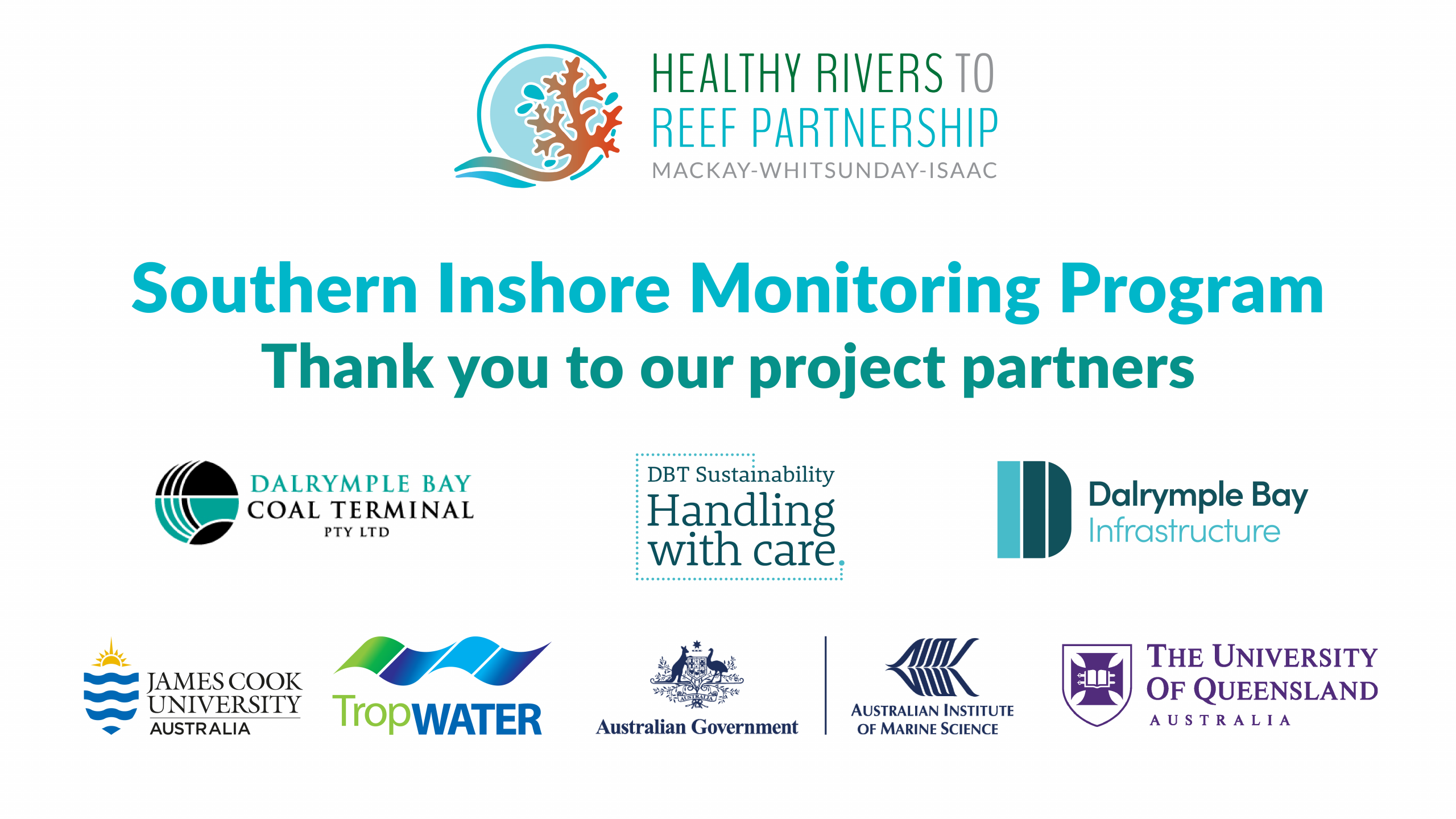 sip-video-end-slide Southern Inshore Monitoring Program. Thank you to our project partners. Dalrymple Bay Coal Terminal, Dalrymple Bay Infrastructure, James Cook University, TropWATER, Australian Institute of Marine Science, The University of Queensland.
